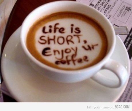 guter-kaffee Das Leben ist kurz, genieße deinen Kaffee.jpg